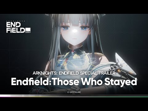Arknights: Endfield Special Trailer | Endfield: Those Who Stayed